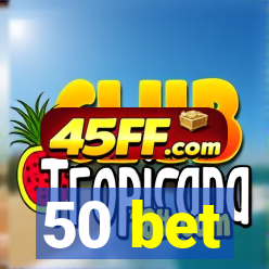 50 bet